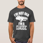Funny Fathers Day Novelty Im Not Old Im A T-Shirt