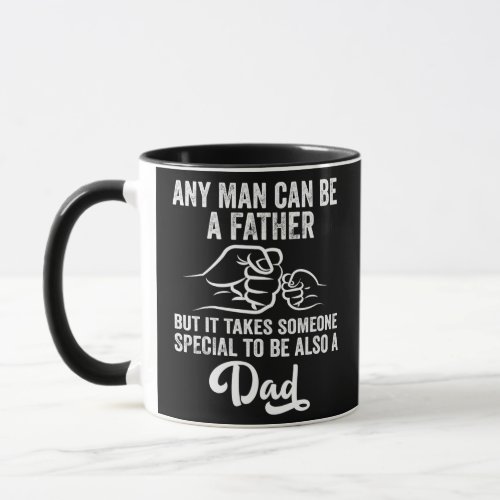 Funny Fathers Day Quote Any Man Can Be A Father Mug