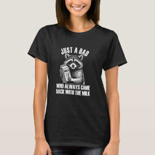 Funny Father's Day Raccoon, Funny Milk, Unhinged A T-Shirt