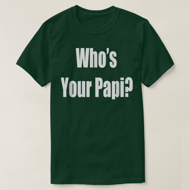 Funny Father's Day   Who's Your Papi  T-Shirt (Design Front)