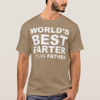 Funny Father's Day World's Best Farter I Mean Fath T-Shirt