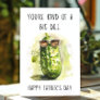 Funny Father's Day You're a Big Dill Pun Card