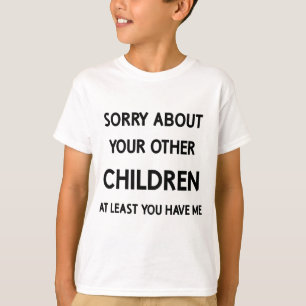 Funny Favorite Child Sorry About Other Siblings T-Shirt
