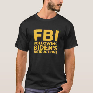 Funny FBI Following Biden's Instructions T-Shirt
