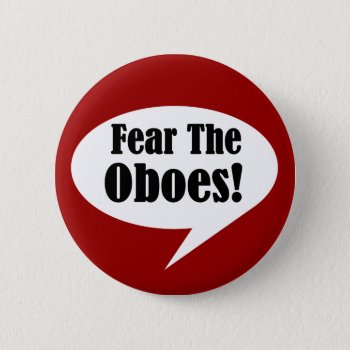 Funny Fear The Oboes Button by madconductor at Zazzle