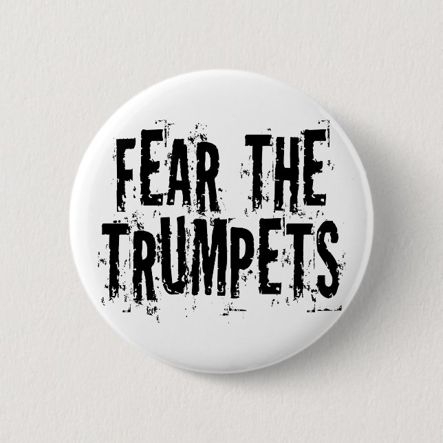 Funny Fear The Trumpets Gift Pinback Button (Front)