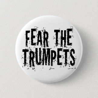 Funny Fear The Trumpets Gift Pinback Button