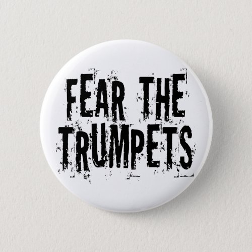Funny Fear The Trumpets Gift Pinback Button