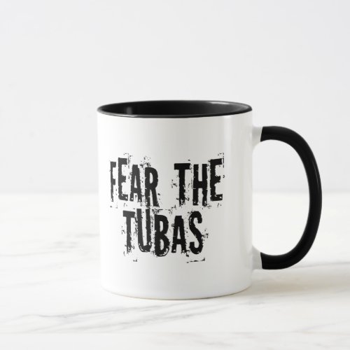Funny Fear The Tubas Mug