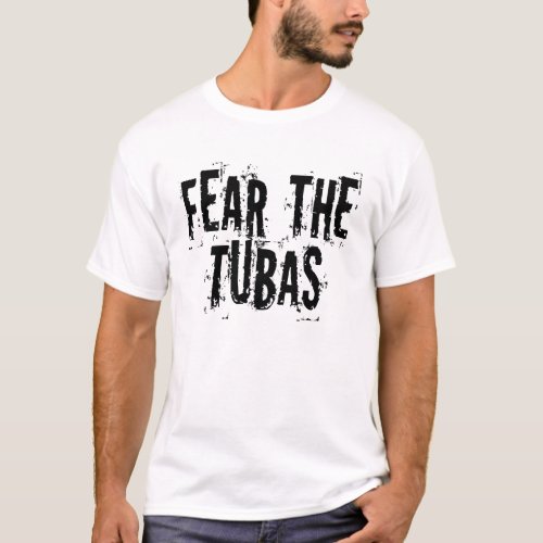 Funny Fear The Tubas T_Shirt