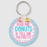 Keychain- Feed me and tell me I'm pretty Keychain