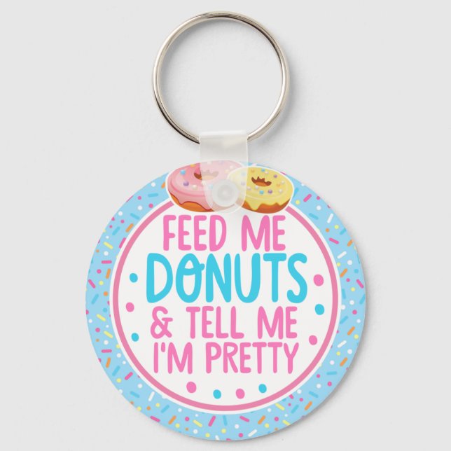 Funny Feed Me Donuts and Tell me I'm Pretty Keychain (Front)