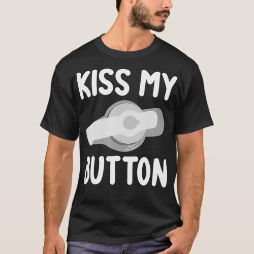 Funny Feeding Tube Awareness Kiss My Button  T_Shirt