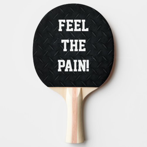 Funny Feel the Pain Smack Talk Competition Ping_Pong Paddle