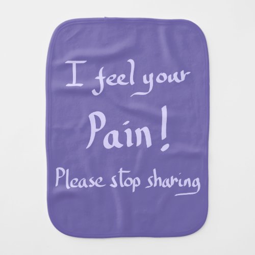 Funny Feel Your Pain Handwritten Quote Joke Purple Baby Burp Cloth