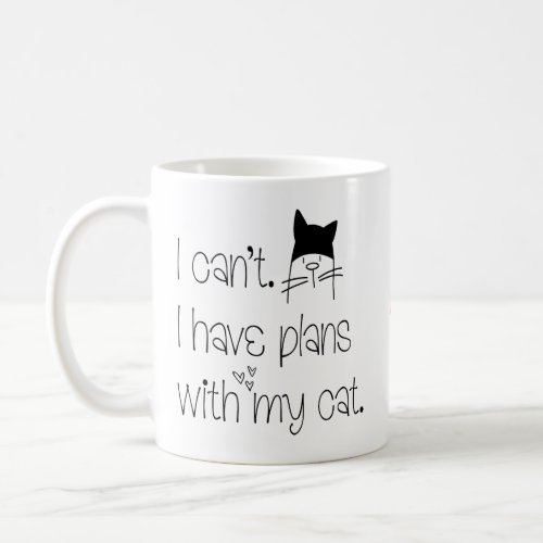 Funny Feline Excuse I canât I have plans with cat Coffee Mug