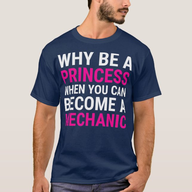 Funny Female Mechanic  Why Be A Princess Tee (Front)