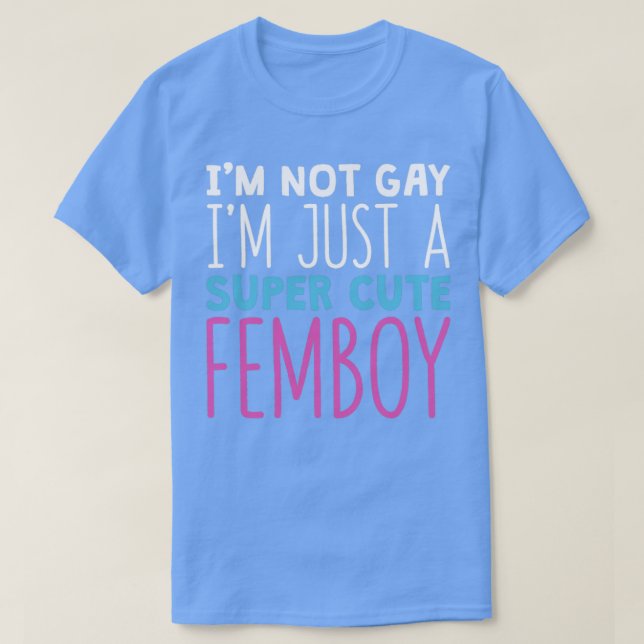 Funny Femboy Im Not Gay Im A Super Cute Femboy Gif T-Shirt (Design Front)