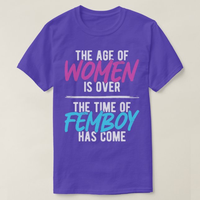 Funny Femboy The Time Of Femboys Have Come Gift T-Shirt (Design Front)