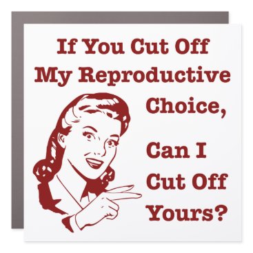 Funny Feminist Abortion Rights Saying - If You Cut Car Magnet