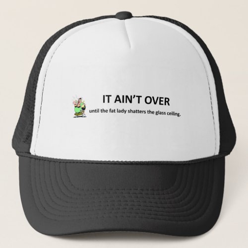 Funny Feminist Motivational Quote It Aint Over Trucker Hat