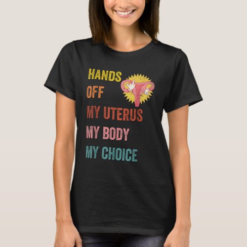 Funny Feminist Quote Hands Off My Uterus My Body M T_Shirt