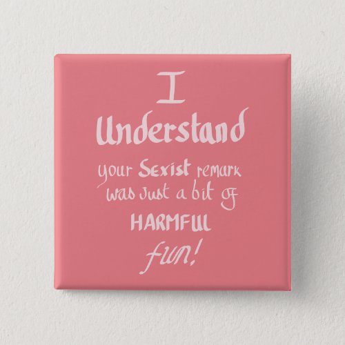 Funny Feminist sarcastic Quote pink Button