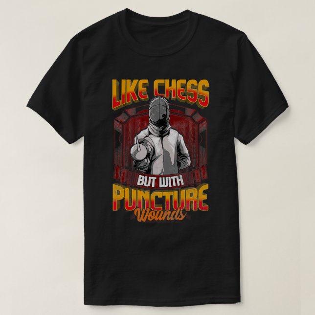 Funny Fencing Like Chess But With Puncture Wounds T-Shirt (Design Front)