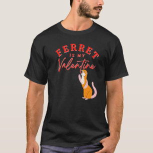 Funny Ferret Is My Valentine Ferret Valentine S Da T-Shirt