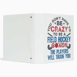 Funny Field Hockey Coach Coaching Crazy 3 Ring Binder