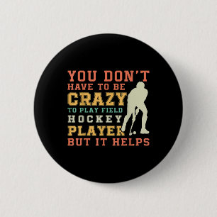 Funny Field Hockey Team Quote - Crazy Field Hockey Button