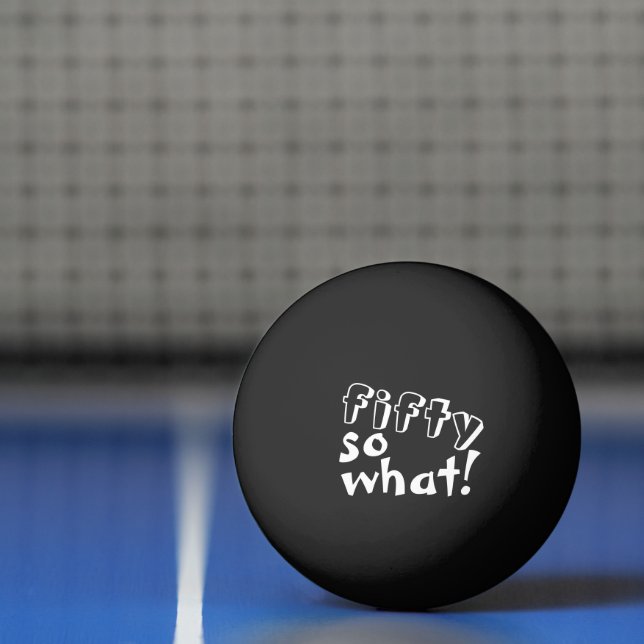 Funny Fifty so what Quote 50th Birthday Black Ping Pong Ball (Net)
