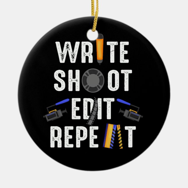 Funny Film Making Write Shoot Edit Repeat Filmmake Ceramic Ornament (Front)