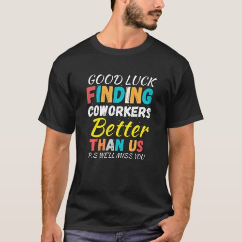 Funny Finding Coworkers Better Than Us  Coworkers T_Shirt