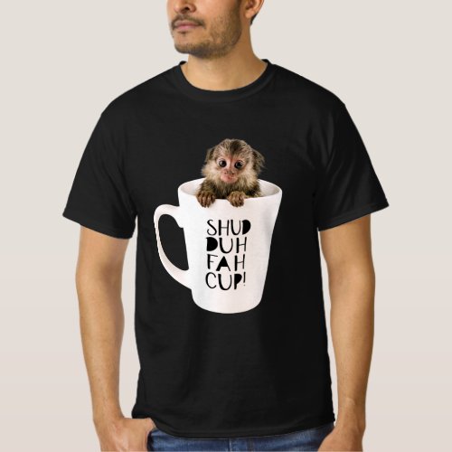 Funny Finger Monkey in a SHUD_DUH_FAH_CUP Cup T_Shirt
