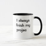 Funny Finish Projects Quote - Joke Project Mug at Zazzle