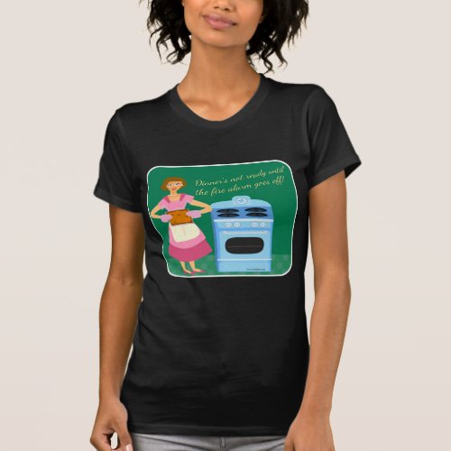 Funny Fire Alarm Means Dinner Time Housewife T_Shirt