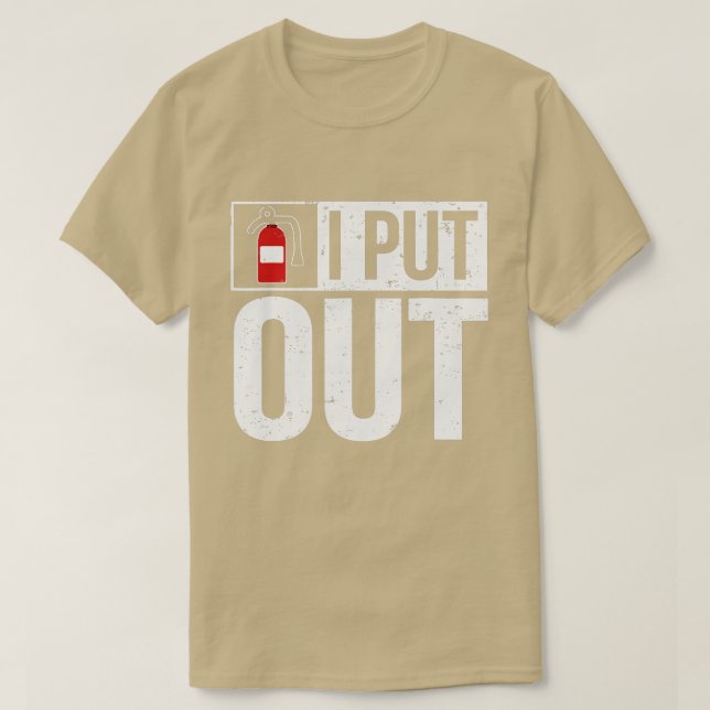Funny Fire Extinguisher I Put Out Firefighter  T-Shirt (Design Front)