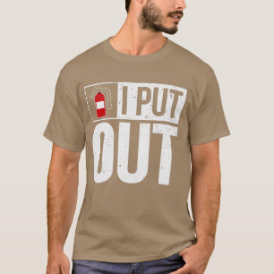 Funny Fire Extinguisher I Put Out Firefighter  T-Shirt