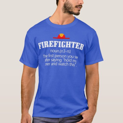 Funny Firefighter Definition Fire Fighter First T_Shirt