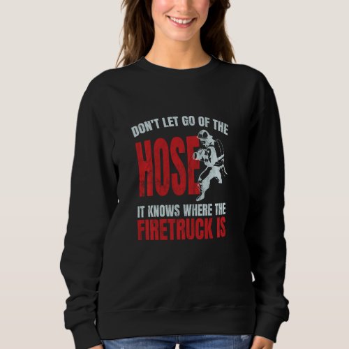 Funny Firefighter Firefighting  For Men Hose Firet Sweatshirt