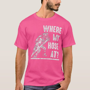 Funny Firefighter Gift for men women Fireman Where T-Shirt
