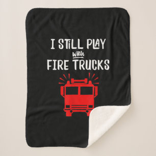 Funny Firefighter   I Still Play With Fire Trucks Sherpa Blanket