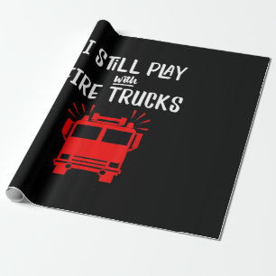 Funny Firefighter I Still Play With Fire Trucks Wrapping Paper