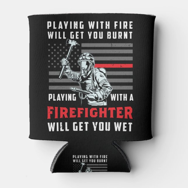 FUNNY FIREFIGHTER: Playing With Fire Will Get You Can Cooler (Front)