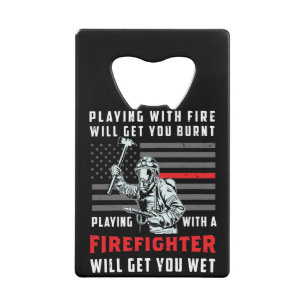 FUNNY FIREFIGHTER: Playing With Fire Will Get You Credit Card Bottle Opener