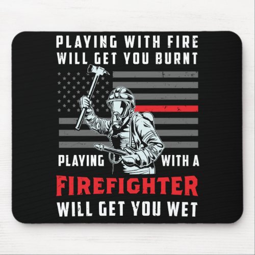 FUNNY FIREFIGHTER Playing With Fire Will Get You Mouse Pad