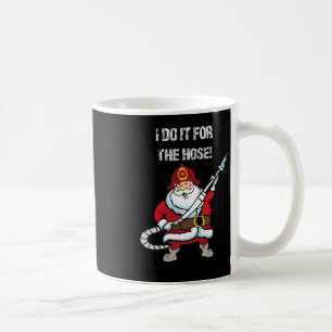 Funny Firefighter Santa I Do It For The Hose Chris Coffee Mug