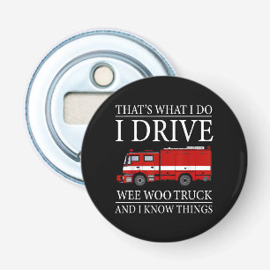 Funny Firefighter That's What I Do I Drive Wee Woo Bottle Opener