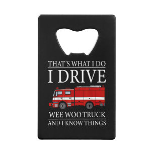Funny Firefighter That's What I Do I Drive Wee Woo Credit Card Bottle Opener